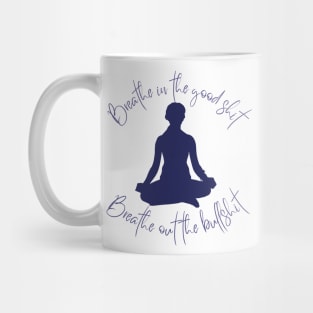 Breathe in the Good Shit, Breathe Out the Bullshit: Find Peace with this Inspirational Tee! Mug